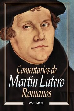 Comentarios de Martin Lutero. Romanos Volumen I
