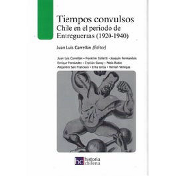 Tiempos Convulsos. Chile en el Periodo Entreguerras (1920 – 1940)