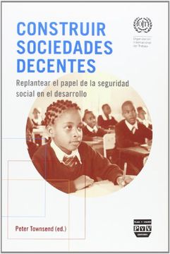 Construir sociedades decentes: Revision del papel de la seguridad social en el desarrollo