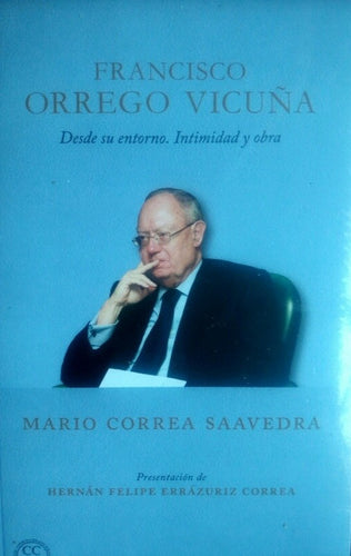 Francisco Orrego Vicuña: Desde su entorno. Intimidad y obra