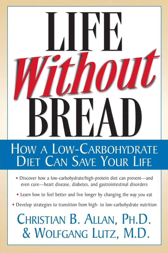 Life Without Bread: How a Low-Carbohydrate Diet Can Save Your Life