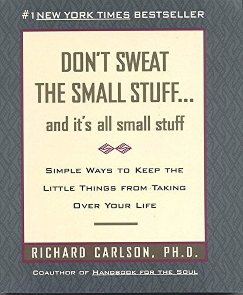 Don't Sweat the Small Stuff: And It's All Small Stuff - Simple Ways to Keep the Little Things from Taking Over Your Life