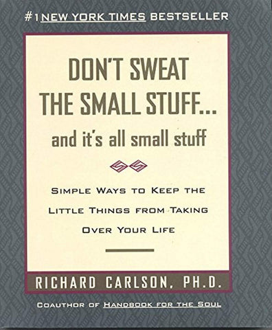 Don't Sweat the Small Stuff: And It's All Small Stuff - Simple Ways to Keep the Little Things from Taking Over Your Life