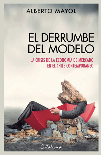 El derrumbe del modelo: La crisis de la economía de mercado en el Chile contemporáneo