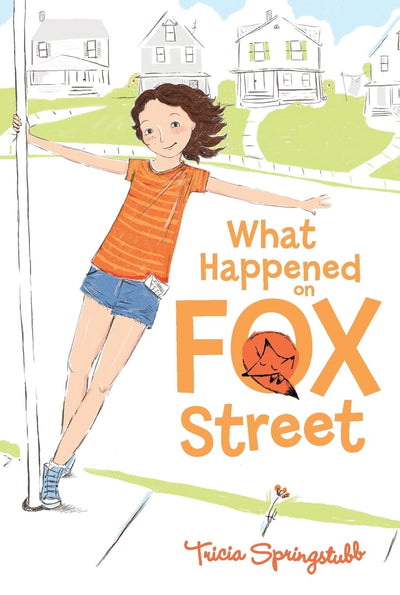 What Happened on Fox Street: A Mystery Story for Kids (Ages 8-12) About an Unforgettable Summer of Alarming Letters and Surprising Discoveries
