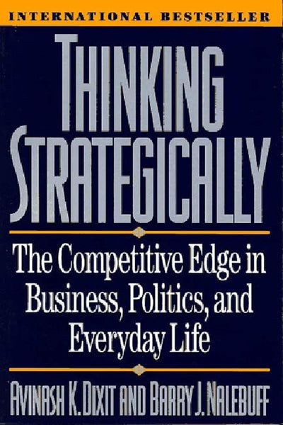 Thinking Strategically: The Competitive Edge in Business, Politics, and Everyday Life (Norton Paperback)