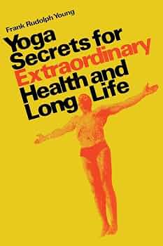 Yoga Secrets for Extraordinary Health and Long Life