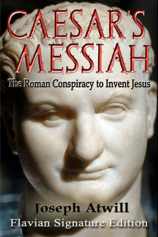 Caesar’s Messiah: The Roman Conspiracy to Invent Jesus