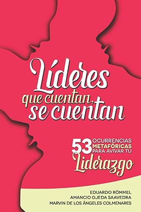 Líderes que cuentan, se cuentan: 53 ocurrencias metafóricas para avivar tu liderazgo