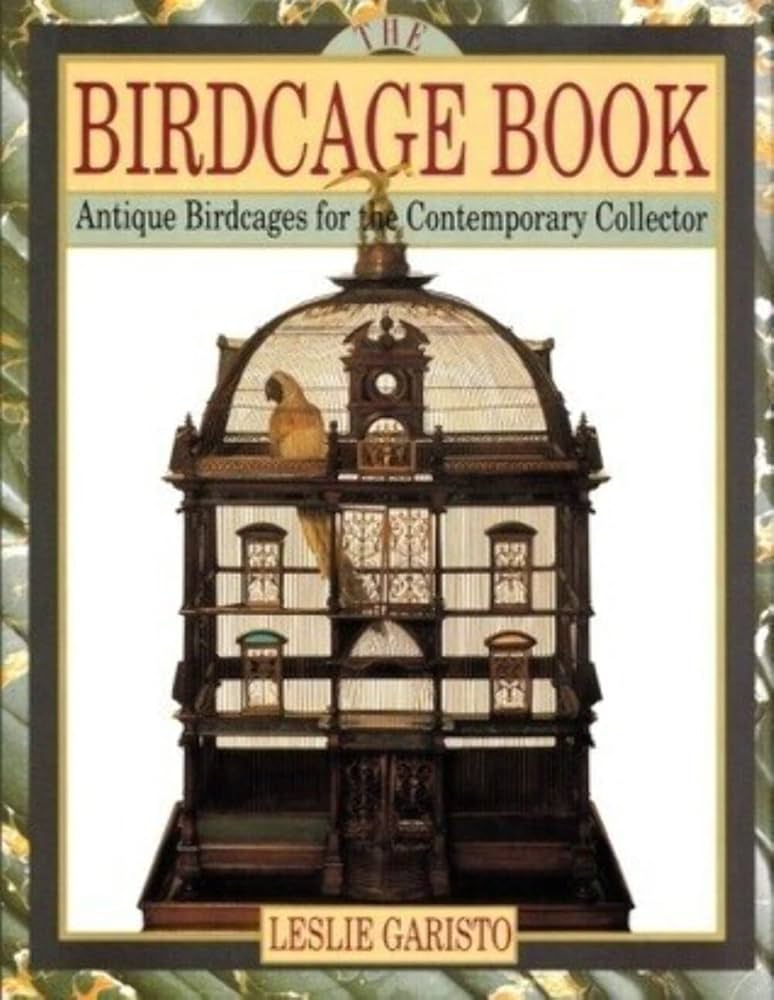 The Birdcage Book: Antique Birdcages for the Contemporary Collector