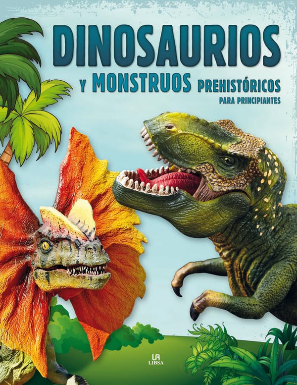 Dinosaurios y Monstruos Prehistóricos para Principiantes
