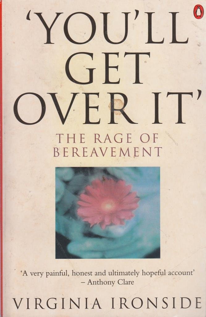 Youll Get Over It: The Rage Of Bereavement