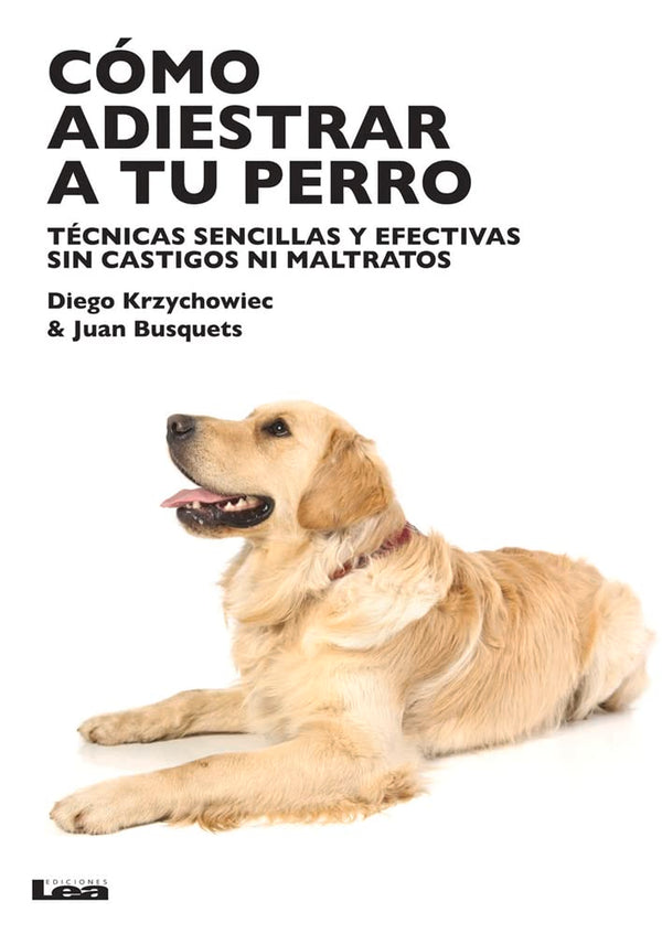 Cómo adiestrar a tu perro: Técnicas sencillas y efectivas sin castigos ni maltratos