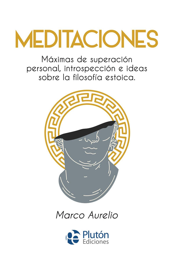 Meditaciones: Máximas de superación personal, introspección e ideas sobre la filosofía estoica