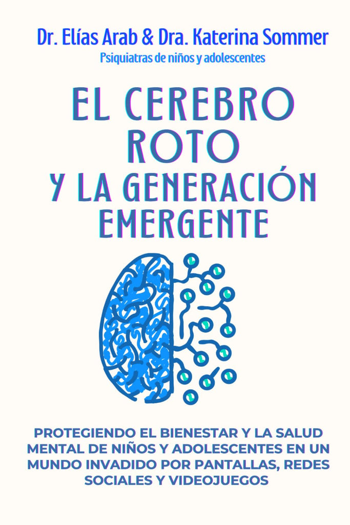 EL CEREBRO ROTO Y LA GENERACIÓN EMERGENTE: Protegiendo el bienestar y la salud mental de niños y adolescentes en un mundo invadido por pantallas redes sociales y videojuegos