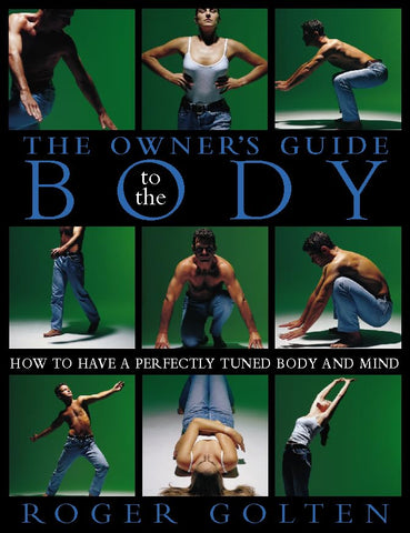The Owner’s Guide to the Body: How to Have a Perfectly Tuned Body and Mind