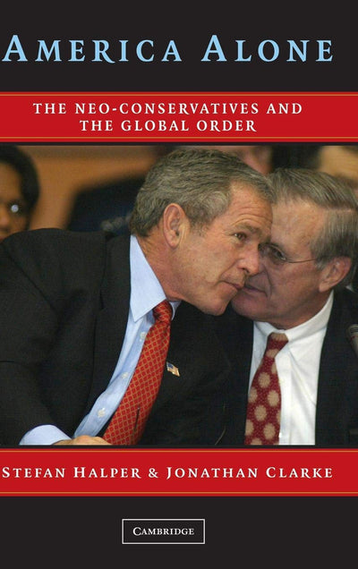 America Alone: The Neo-Conservatives and the Global Order