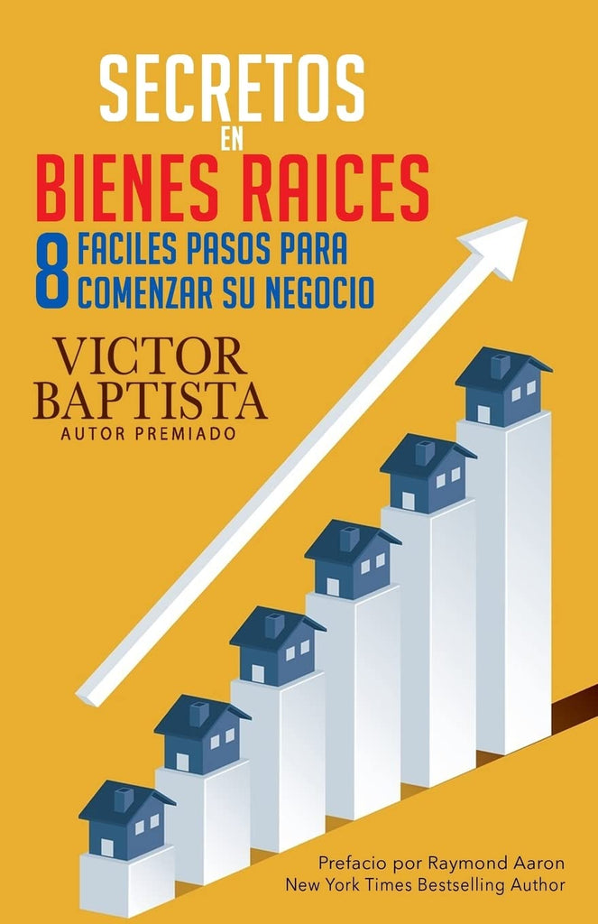 Secretos en bienes raíces: Ocho fáciles pasos para comenzar su negocio