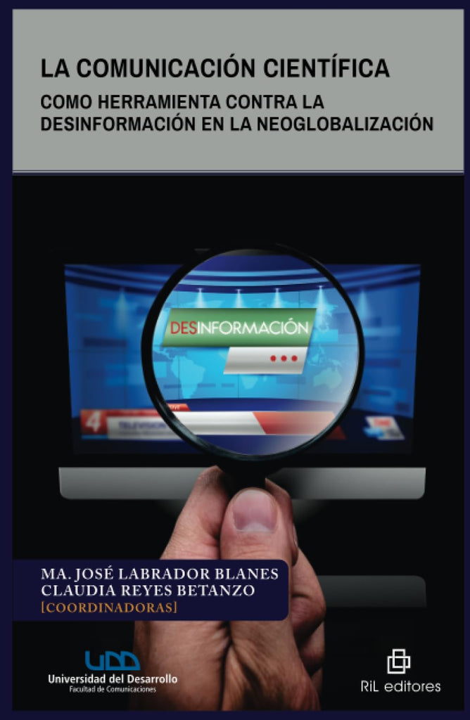La comunicación científica como herramienta contra la desinformación en la neoglobalización: Como herramienta contra la desinformación en la neoglobalización