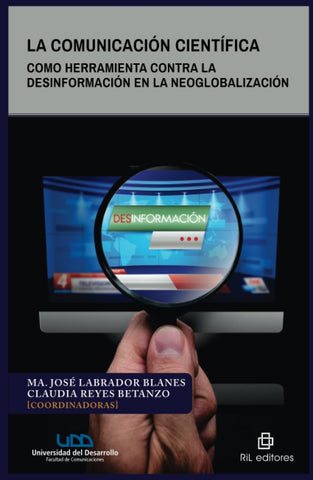 La comunicación científica como herramienta contra la desinformación en la neoglobalización: Como herramienta contra la desinformación en la neoglobalización
