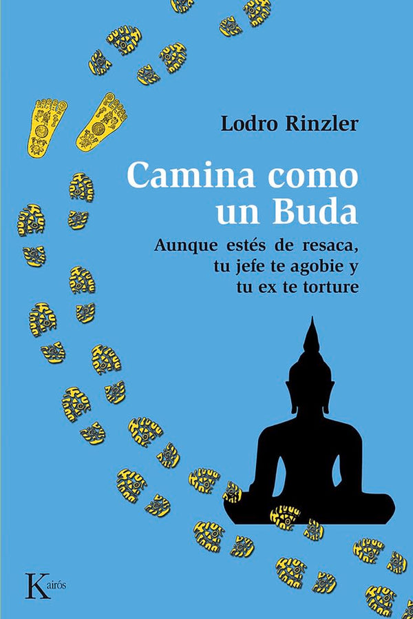 Camina como un Buda: Aunque estés de resaca, tu jefe te agobie y tu ex te torture
