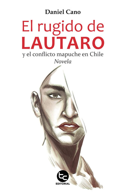 El rugido de Lautaro: y el conflicto mapuche en Chile (Spanish Edition)