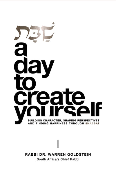 A Day to Create Yourself: Building Character, Shaping Perspectives and Finding Happiness Through Shabbat