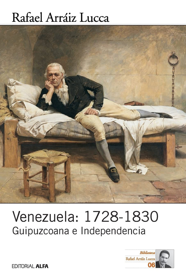 Venezuela: 1728-1830: Guipuzcoana e Independencia (Historia Política de Venezuela)