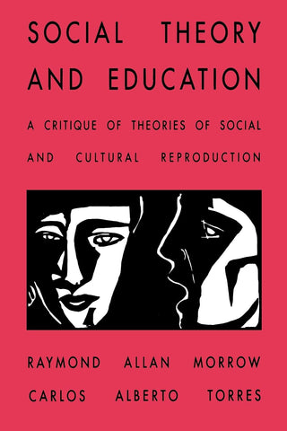 Social Theory and Education: A Critique of Theories of Social and Cultural Reproduction