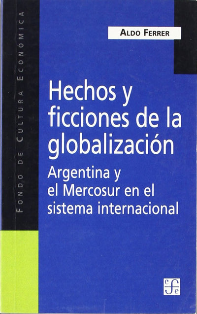 Hechos y ficciones de la globalización : Argentina y el Mercosur en el sistema internacional