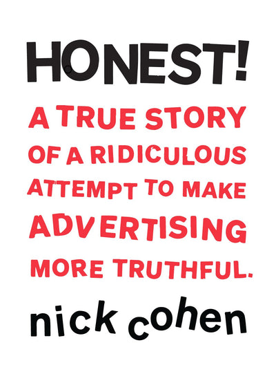 HONEST!: A True Story of a Ridiculous Attempt To Make Advertising More Truthful