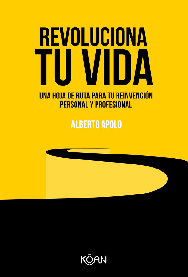 Revoluciona tu vida: Una hoja de ruta para tu reinvención personal y profesional