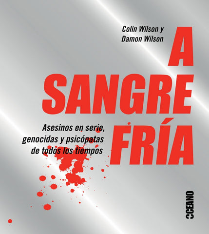 A sangre fría: Asesinos en serie, genocidas y psicópatas de todos los tiempos