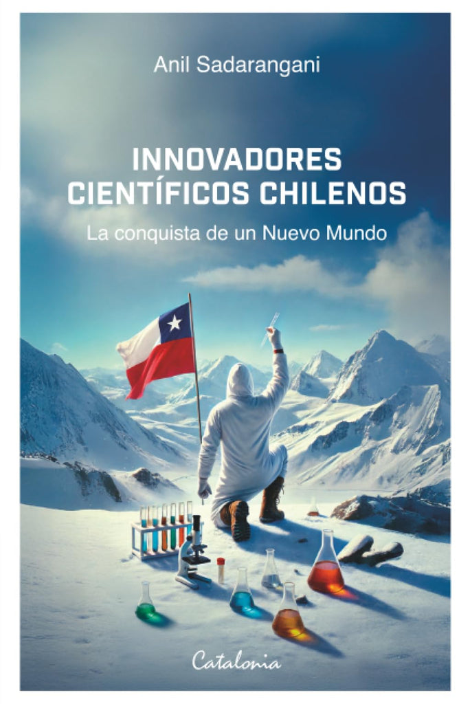 Innovadores científicos chilenos: La conquista de un Nuevo Mundo