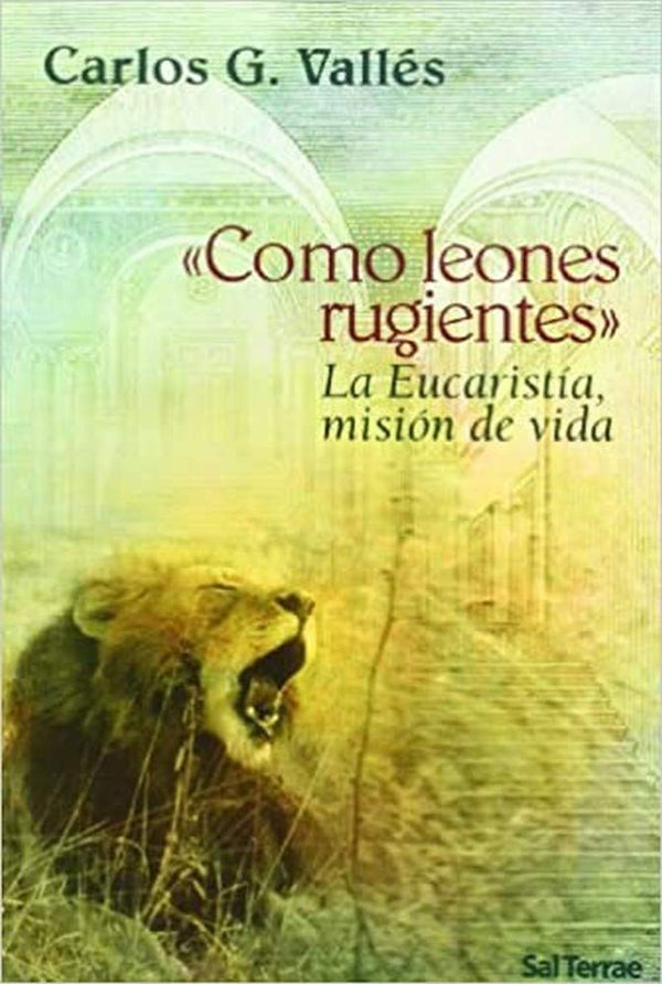 Como leones rugientes"$La Eucaristía, misión de vida