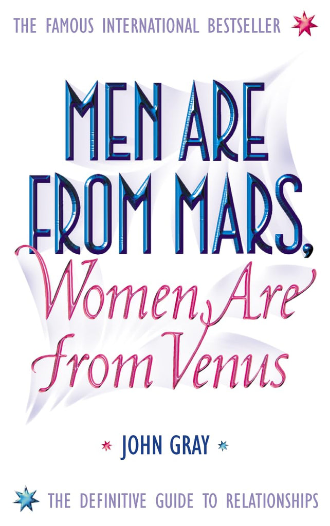 MEN ARE FROM MARS, WOMEN ARE FROM VENUS: A PRACTICAL GUIDE FOR IMPROVING COMMUNICATION AND GETTING WHAT YOU WANT IN YOUR RELATIONSHIPS'