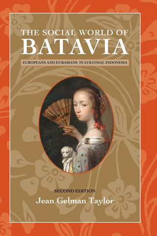 The Social World of Batavia: Europeans and Eurasians in Colonial Indonesia (New Perspectives in Southeast Asian Studies)