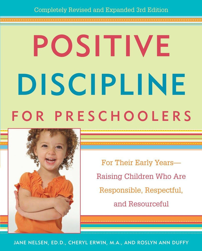 Positive Discipline for Preschoolers: For Their Early Years--Raising Children Who are Responsible, Respectful, and Resourceful