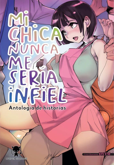 Mi chica nunca me sería infiel: Antología de historias