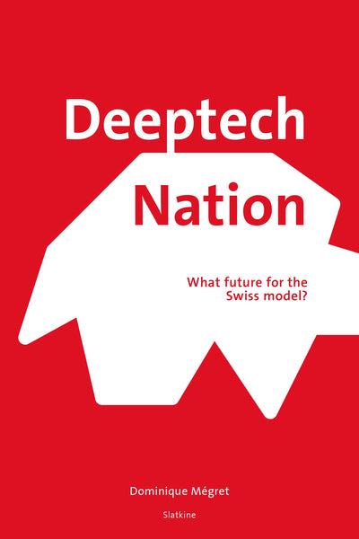 DEEPTECH NATION - What future for the Swiss model?