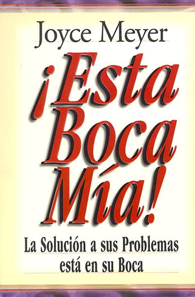 ¡Esta boca mía!  La Solucion a Sus Problemas Esta En Su Boca