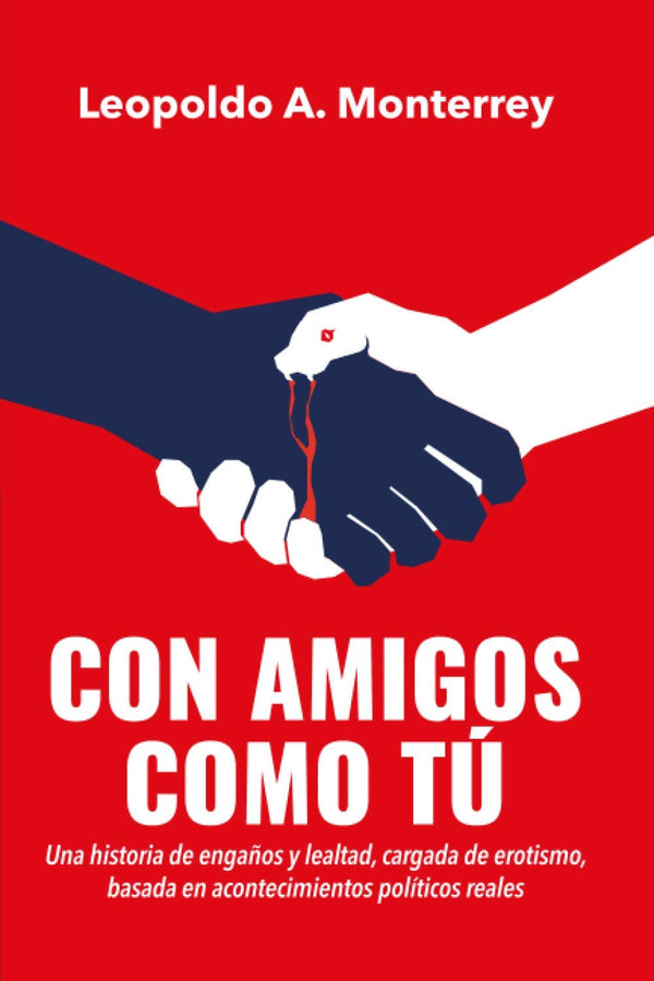Con amigos como tú: Una historia de engaños y lealtad, cargada de erotismo, basada en acontecimientos políticos reales