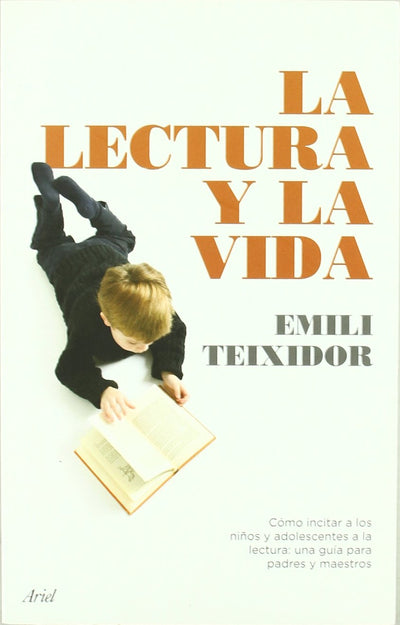 La lectura y la vida: Cómo incitar a los niños y adolescentes a la lectura:guía para padres y maestros
