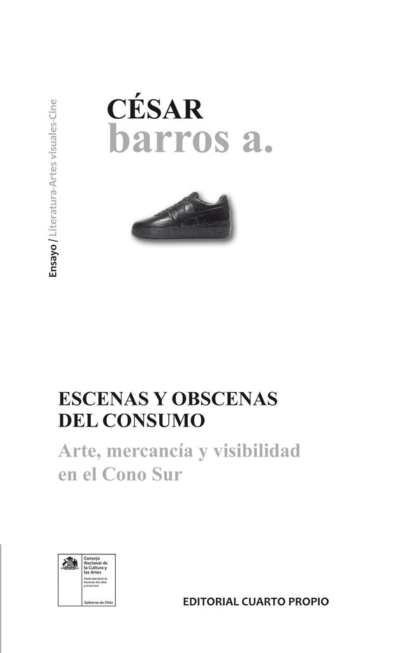 Escenas y Obscenas Del Consumo. Arte, Mercancía y Visibilidad En El Cono Sur.