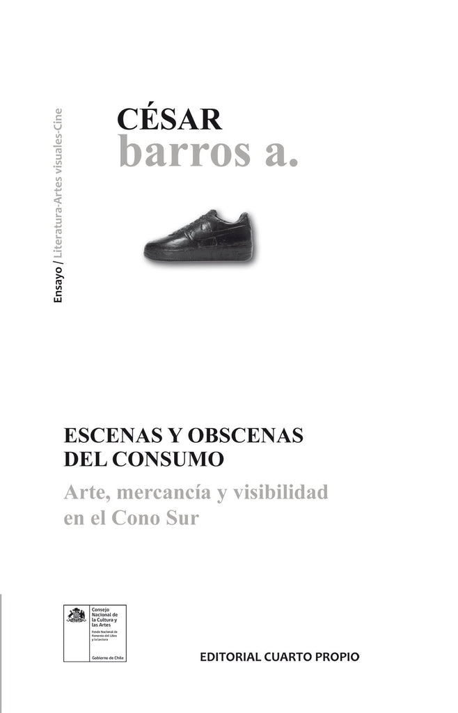 Escenas y Obscenas Del Consumo. Arte, Mercancía y Visibilidad En El Cono Sur.