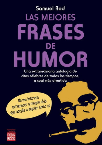 Mejores frases de humor, las: Una extraordinaria antología de las frases celebrs más divertidas