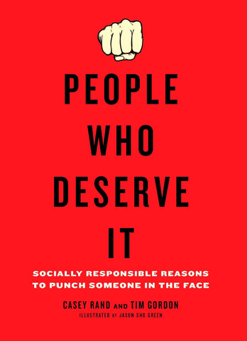People Who Deserve It: Socially Responsible Reasons to Punch Someone in the Face