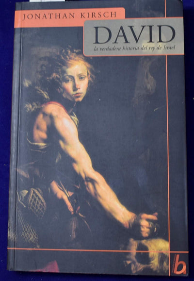 David: La Verdadera Historia Del Rey De Israel