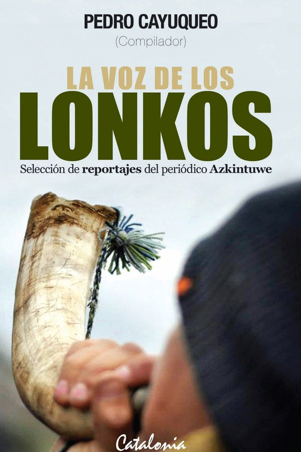 La voz de los Lonkos. Seleccion de reportajes del periodico Azkintuwe