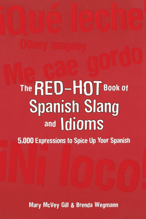The Red-Hot Book of Spanish Slang: 5,000 Expressions to Spice Up Your Spainsh